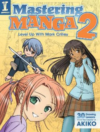 Mastering Manga 2 : Level Up with Mark Crilley - Mark Crilley