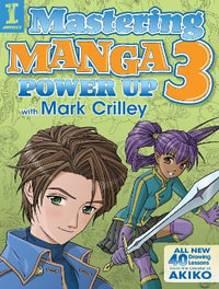 Mastering Manga 3 : Power Up with Mark Crilley - Mark Crilley