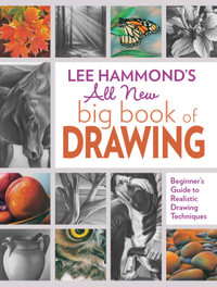 Lee Hammond's All New Big Book of Drawing : Beginner's Guide to Realistic Drawing Techniques - Lee Hammond