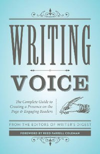 Writing Voice : The Complete Guide to Creating a Presence on the Page and Engaging Readers - Reed Farrel Coleman