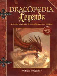 Legends : Dracopedia : Dracopedia : Book 4 (An Artist's Guide to Drawing Dragons of Folklore) - William O'connor