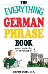 The Everything German Phrase Book : A Quick Refresher for Any Situation - Edward Swick