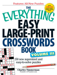 The Everything Easy Large-Print Crosswords Book, Volume III : 150 more easy to read puzzles for hours of fun - Charles Timmerman