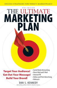 The Ultimate Marketing Plan : Target Your Audience! Get Out Your Message! Build Your Brand! - Dan S Kennedy