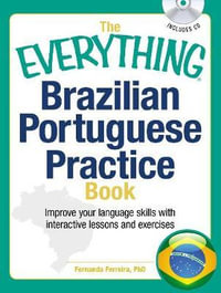 The Everything Brazilian Portuguese Practice Book : Improve your language skills with inteactive lessons and exercises - Fernanda Ferreira