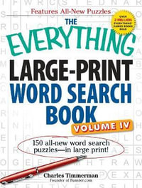 The Everything Large-Print Word Search Book, Volume IV : 150 all-new word search puzzlesâ"in large print! - Charles Timmerman