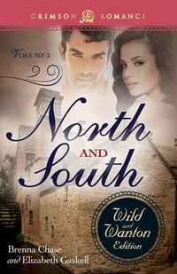 North and South : The Wild and Wanton Edition, Volume 3 - Brenna Chase