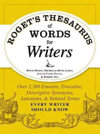 Roget's Thesaurus of Words for Writers : Over 2,300 Emotive, Evocative, Descriptive Synonyms, Antonyms, and Related Terms Every Writer Should Know - David Olsen