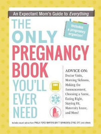 The Only Pregnancy Book You'll Ever Need : An Expectant Mom's Guide to Everything - Paula Ford-Martin