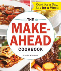 The Make-Ahead Cookbook : Cook For a Day, Eat For a Week - Lydia Kessler