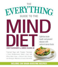 The Everything Guide to the MIND Diet : Optimize Brain Health and Prevent Disease with Nutrient-Dense Foods - Christy Ellingsworth