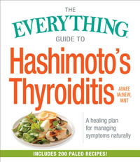 The Everything Guide to Hashimoto's Thyroiditis : A Healing Plan for Managing Symptoms Naturally - Aimee McNew