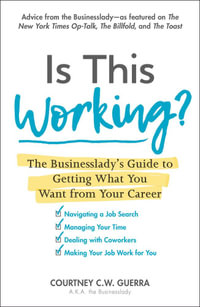 Is This Working? : The Businesslady's Guide to Getting What You Want from Your Career - Courtney C. W. Guerra
