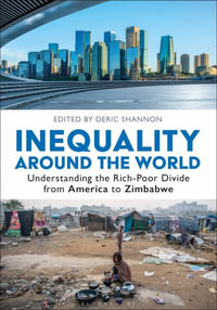 Inequality around the World : Understanding the Rich-Poor Divide from America to Zimbabwe [2 volumes] - Deric Shannon