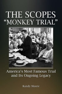 The Scopes "Monkey Trial" : America's Most Famous Trial and Its Ongoing Legacy - Randy Moore