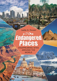 Endangered Places : Disappearing Sites around the World - Leslie A. Duram