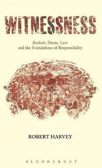 Witnessness : Beckett, Dante, Levi and the Foundations of Responsibility - Robert Harvey