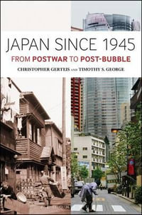 Japan Since 1945 : From Postwar to Post-Bubble - Christopher Gerteis