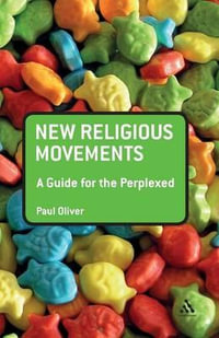 New Religious Movements : A Guide for the Perplexed - Paul Oliver