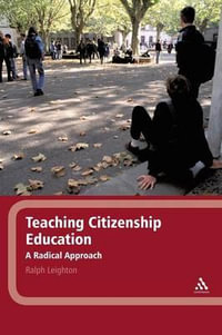 Teaching Citizenship Education : A Radical Approach - Ralph Leighton