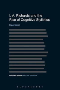 I. A. Richards and the Rise of Cognitive Stylistics : Advanced in Stylistics - David West