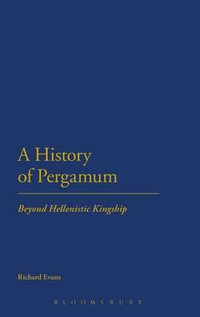 A History of Pergamum : Beyond Hellenistic Kingship - Richard Evans