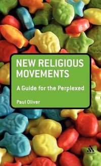 New Religious Movements : A Guide for the Perplexed - Paul Oliver