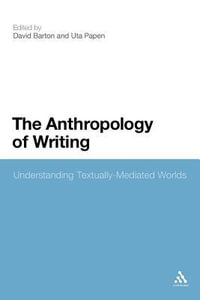 The Anthropology of Writing : Understanding Textually Mediated Worlds - David Barton