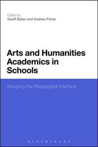 Arts and Humanities Academics in Schools : Mapping the Pedagogical Interface - Geoff Baker