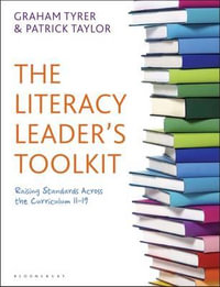 Literacy Leader's Toolkit: Raising Standards Across the Curriculum 11-19 : Raising Standards Across the Curriculum 11-19 - Graham Tyrer