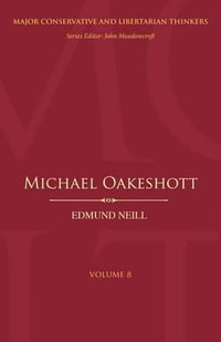 Michael Oakeshott : Major Conservative and Libertarian Thinkers - Edmund Neill