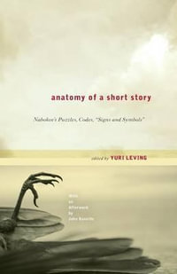 Anatomy of a Short Story : Nabokov's Puzzles, Codes, Signs and Symbols - Yuri Leving