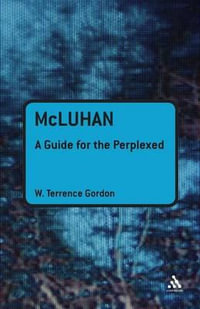 McLuhan : A Guide for the Perplexed - W. Terrence Gordon