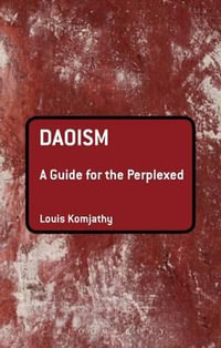 Daoism : A Guide for the Perplexed - Louis Komjathy