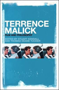 Terrence Malick : Film and Philosophy - Thomas Deane Tucker