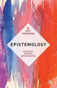 Epistemology : The Key Thinkers - Stephen Hetherington