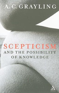 Scepticism and the Possibility of Knowledge - A. C. Grayling