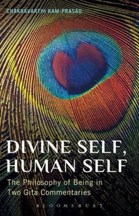 Divine Self, Human Self : The Philosophy of Being in Two Gita Commentaries - Chakravarthi Ram-Prasad