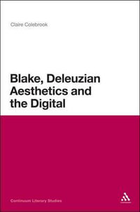 Blake, Deleuzian Aesthetics, and the Digital : Continuum Literary Studies - Claire Colebrook