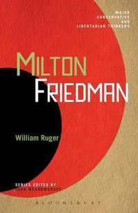 Milton Friedman : Major Conservative and Libertarian Thinkers - William Ruger