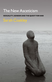 The New Asceticism : Sexuality, Gender and the Quest for God - Professor Sarah Coakley