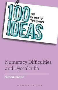 100 Ideas for Primary Teachers : Numeracy Difficulties and Dyscalculia - Patricia Babtie