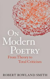 On Modern Poetry : From Theory to Total Criticism - Robert Rowland Smith