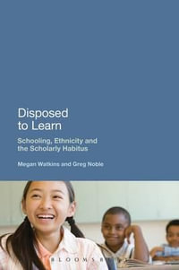 Disposed to Learn : Schooling, Ethnicity and the Scholarly Habitus - Megan Watkins