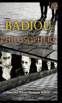 Badiou and the Philosophers : Interrogating 1960s French Philosophy - Tzuchien Tho