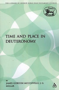 Time and Place in Deuteronomy : Library of Hebrew Bible/Old Testament Studies - James Gordon McConville