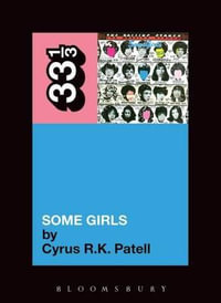 The Rolling Stones' Some Girls : 33 1/3 - Cyrus R.K. Patell