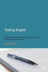 Testing English : Formative and Summative Approaches to English Assessment - Bethan Marshall