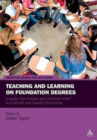 Teaching and Learning on Foundation Degrees : A Guide for Tutors and Support Staff in Further and Higher Education - Claire Taylor