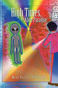 High Times, an Alien Paradise - Mark Russell Viliborghi